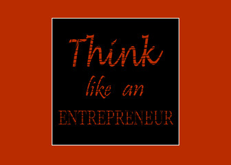 Motivational and Inspirational quotes - Think like an entrepreneur and businessman quote concept