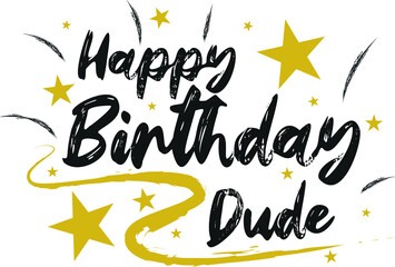 Happy Birthday dude Hand drew gold and black wish