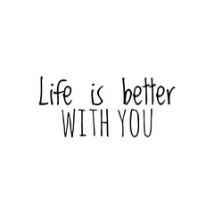 ''Life is better with you'' Motivational Love Quote Lettering