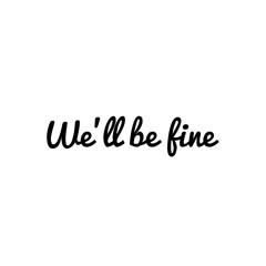 ''We'll be fine'' Motivational Quote Lettering about Support and Togetherness concepts
