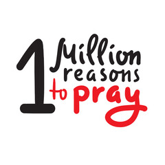 1 million reasons to pray - inspire motivational religious quote. Hand drawn beautiful lettering. Print for inspirational poster, t-shirt, bag, cups, card, flyer, sticker, badge. Cute funny vector
