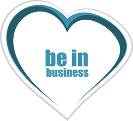 Business concept. words be in business
