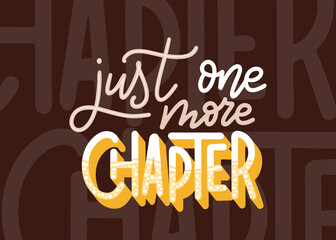 Hand drawn lettering quote for poster design isolated on white background. Just one more chapter. Typography funny phrase. Vector illustration