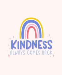 Fototapeta premium Kindness always comes back inspirational design with rainbow quote. Typography kindness concept for prints, textile, cards, baby shower etc. Be kind lettering vector illustration card