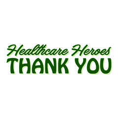 THANK YOU HEALTHCARE HEROES. Coronavirus concept. Moivation gratitude quote for doctors