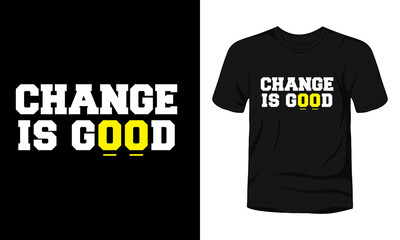 "Change is good" typography t-shirt design.