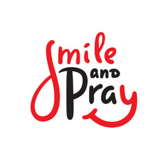 Smile and pray - inspire motivational religious quote. Hand drawn beautiful lettering. Print for inspirational poster, t-shirt, bag, cups, card, flyer, sticker, badge. Cute funny vector writing
