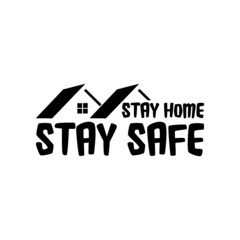 Stay Home Stay Safe. Slogan With House Icon Isolated on White Background