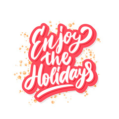 Enjoy the holidays. Christmas vector lettering greeting card.