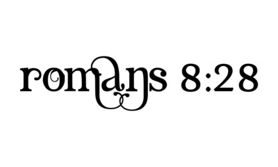 Romans 8:28, Bible Verse Design, Typography for print or use as poster, card, flyer or T Shirt