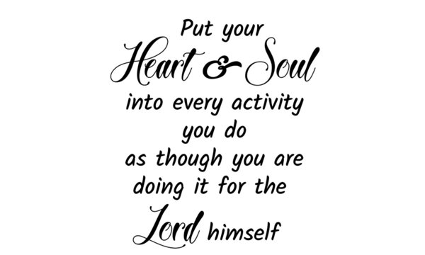 Put your Heart and Soul into every activity you do, Bible Verse Design, Typography for print or use as poster, card, flyer or T Shirt