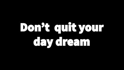 Inspire quote “Don’t quit your day dream”