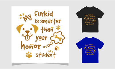 My furkid is smarter then your honor student t shirt, Dog friendly poster