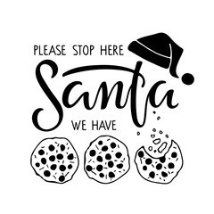 Please stop here Santa we have cookies lettering and Santa Hat and Cookies sketch. Hand drawn design for banner, welcome porch sign, card, poster, door sign. Winter time holiday quote illustration