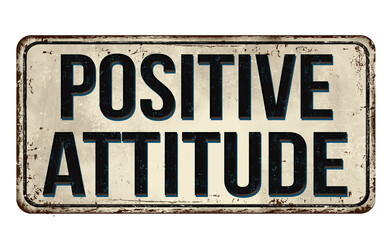 Positive attitude vintage rusty metal sign