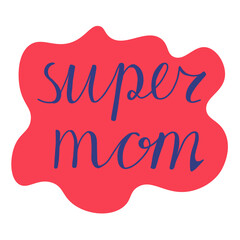 Cute hand drawn lettering of words SUPER MOM isolated on white background. Mother's day greeting card. Vector illustration.