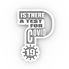 Is there a test for Covid 19 question. Medical education relative illustration. Scientific medical design. 3D rendering.