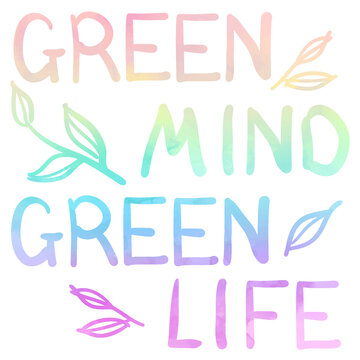 Stock vector illustration hand drawn green mind green life lettering. Twigs with leaves. Inscription rainbow watercolor isolated on white Creative picture for your design gift card, print, poster