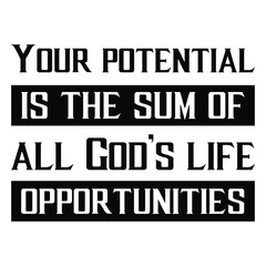 Your potential is the sum of all God’s life opportunities. Vector Quote