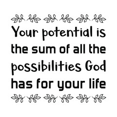 Your potential is the sum of all the possibilities God has for your life. Vector Quote