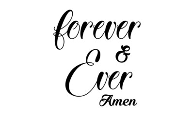 Forever and ever, Christian faith,, Typography for print or use as poster, card, flyer or T Shirt