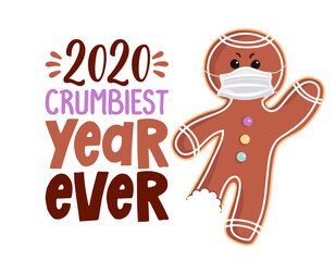 2020 - crumbiest year ever - with Xmas Gingerbread Man - Christmas lettering phrase. Social distancing poster with text for self quarantine. Hand letter script motivation sign catch word art design. 
