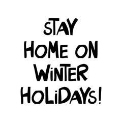 Stay home on winter holidays handwritten lettering.