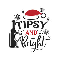 Tipsy and Bright inspirational slogan inscription. Vector Christmas quotes. Illustration for prints on t-shirts and bags, posters, cards. Isolated on white background.