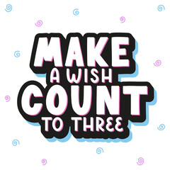 Make a wish - cute vector illustration with an inspirational black and white hand lettering and pink and blue curves. Template for printing and web, postcard and t-shirt design
