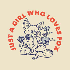 vintage slogan typography just a girl who loves fox fox playing flowers for t shirt design
