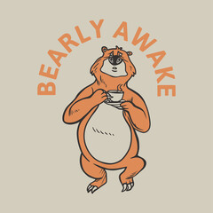 vintage slogan typography bearly awake bear brings a cup of coffee for t shirt design