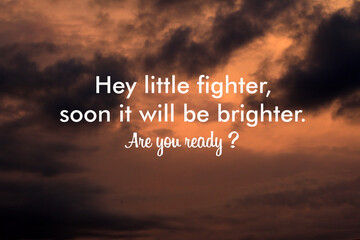 Time to change words concept. Inspirational motivational quote - Hey little fighter, soon it will...