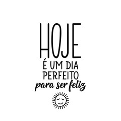 Today is a perfect day to be happy in Portuguese. Lettering. Ink illustration. Modern brush calligraphy. - obrazy, fototapety, plakaty