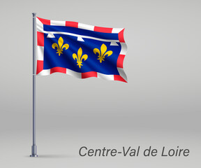 Waving flag of Centre-Val de Loire - region of France on flagpole. Template for independence day poster design