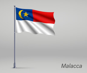 Waving flag of Malacca - state of Malaysia on flagpole. Template for independence day poster design