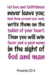 Let love and faithfulness never leave you; bind them around your neck. Bible verse quote