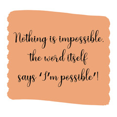 Nothing is impossible, the word itself says ‘I’m possible. Vector Quote