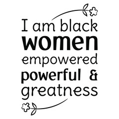  I am black women empowered powerful & greatness. Vector Quote