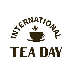 International Tea Day lettering with cup of tea. Annual holiday on December 15. Easy to edit vector template for banner, typography poster, flyer, sticker, card, t-shirt, etc
