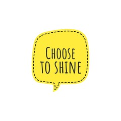 ''Choose to shine'' Lettering