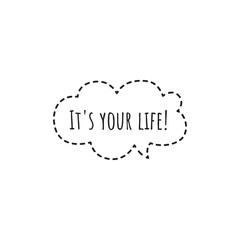 ''It's your life'' Lettering