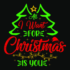 All i want for christmas is you  - christmas tree, ornament, typography vector - christmas t shirt design