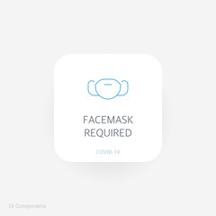 Facemask Required, Refined COVID-19 medical function and information popover UI/UX design template.
Including Corona Virus safety measures and precaution warning sign.
fully editable vector.