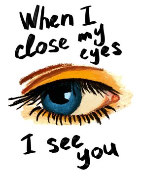 female eye illustration. oil pastel texture. fashion illustration. lush eyelashes. Lettering when I close my eyes I see you. Valentine&rsquo;s Day postcard. Hand drawn. blue lenses 