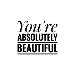 ''You're absolutely beautiful'' Lettering