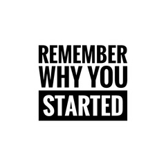 Fototapeta na wymiar ''Remember why you started'' Lettering