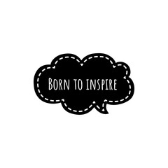 ''Born to inspire'' Lettering
