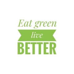 ''Eat green, live better'' Lettering