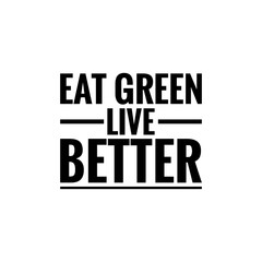''Eat green, live better'' Lettering