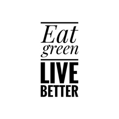 ''Eat green, live better'' Lettering